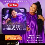 Selassie Brown releases masterpiece ” Miracle Working God”